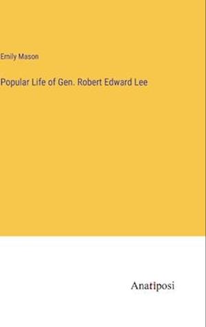 Popular Life of Gen. Robert Edward Lee