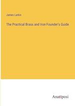 The Practical Brass and Iron Founder's Guide