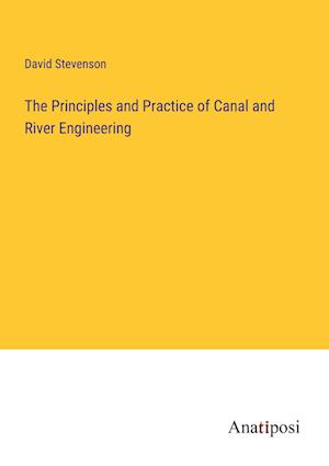 The Principles and Practice of Canal and River Engineering