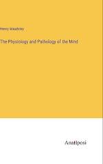 The Physiology and Pathology of the Mind