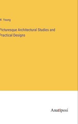 Picturesque Architectural Studies and Practical Designs