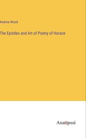 The Epistles and Art of Poetry of Horace