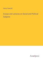 Essays and Lectures on Social and Political Subjects