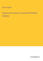 Essays and Lectures on Social and Political Subjects