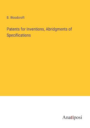 Patents for Inventions, Abridgments of Specifications