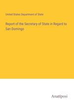 Report of the Secretary of State in Regard to San Domingo