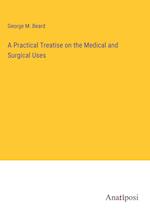 A Practical Treatise on the Medical and Surgical Uses