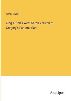 King Alfred's West-Saron Version of Gregory's Pastoral Care