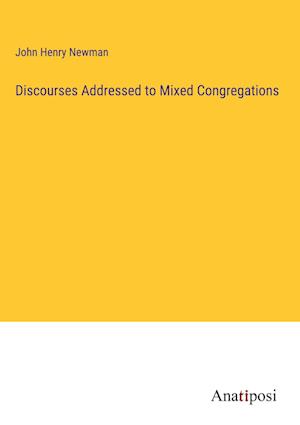 Discourses Addressed to Mixed Congregations