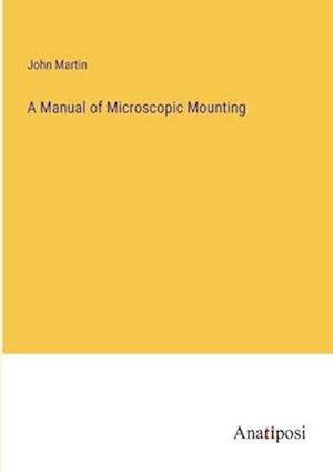 A Manual of Microscopic Mounting