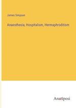 Anaesthesia, Hospitalism, Hermaphroditism