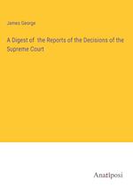 A Digest of  the Reports of the Decisions of the Supreme Court