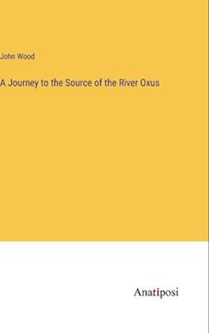 A Journey to the Source of the River Oxus