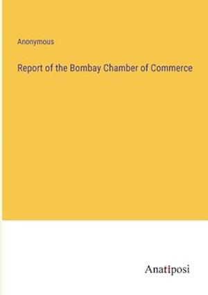 Report of the Bombay Chamber of Commerce