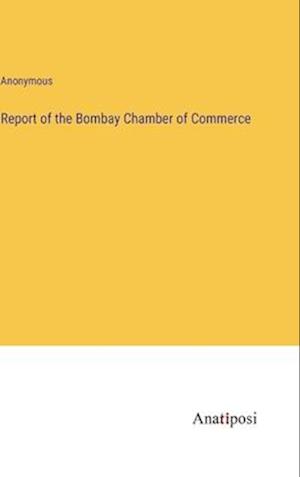 Report of the Bombay Chamber of Commerce