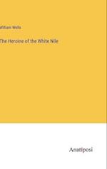 The Heroine of the White Nile