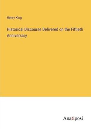 Historical Discourse Delivered on the Fiftieth Anniversary