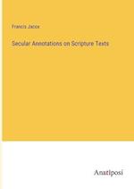 Secular Annotations on Scripture Texts
