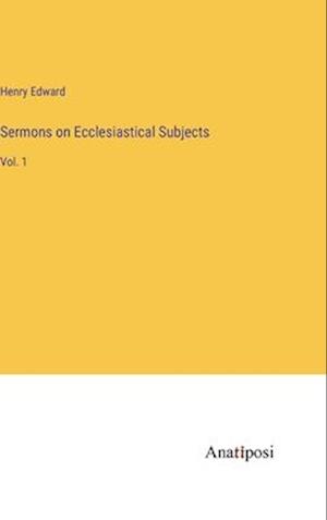 Sermons on Ecclesiastical Subjects