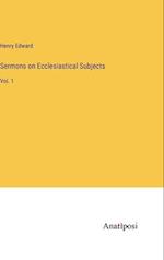 Sermons on Ecclesiastical Subjects