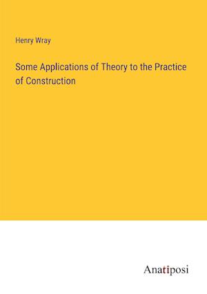 Some Applications of Theory to the Practice of Construction