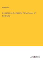 A treatise on the Specific Performance of Contracts