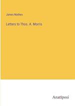Letters to Thos. A. Morris