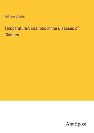 Temperature-Variations in the Diseases of Children