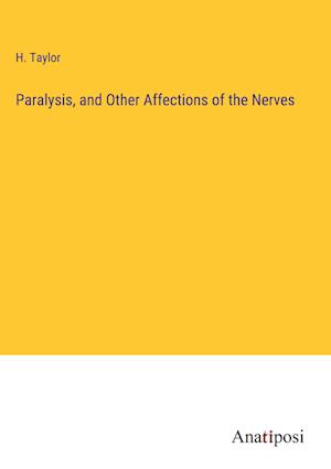 Paralysis, and Other Affections of the Nerves