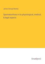 Spermatorrhoea in its physiological, medical, & legal aspects