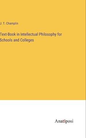 Text-Book in Intellectual Philosophy for Schools and Colleges