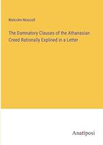The Damnatory Clauses of the Athanasian Creed Rationally Explined in a Letter
