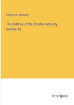 The Outlines of the Christian Ministry Delineated