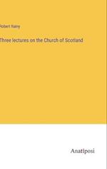 Three lectures on the Church of Scotland