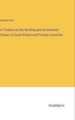 A Treatise on the Building and Ornamental Stones of Great Britain and Foreign Countries