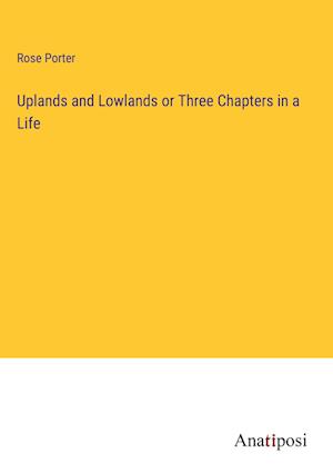 Uplands and Lowlands or Three Chapters in a Life