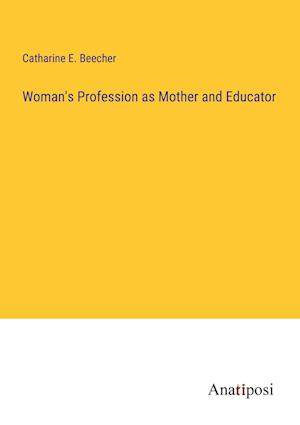 Woman's Profession as Mother and Educator