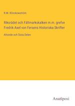 Riksrädet och Fältmarkskalken m.m. grefve Fredrik Axel von Fersens Historiska Skrifter