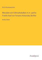 Riksrädet och Fältmarkskalken m.m. grefve Fredrik Axel von Fersens Historiska Skrifter