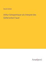 Arthur Schopenhauer als Interpret des Göthe'schen Faust