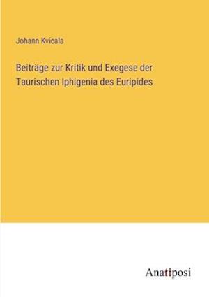 Beiträge zur Kritik und Exegese der Taurischen Iphigenia des Euripides