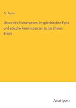 Ueber das Formelwesen im griechischen Epos und epische Reminiscenzen in der älteren Elegie