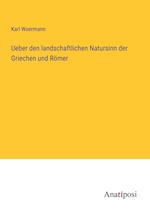 Ueber den landschaftlichen Natursinn der Griechen und Römer