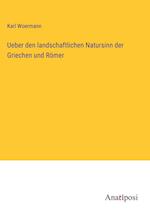 Ueber den landschaftlichen Natursinn der Griechen und Römer