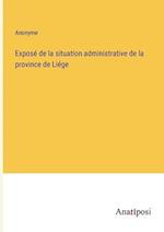 Exposé de la situation administrative de la province de Liége