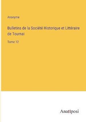 Bulletins de la Société Historique et Littéraire de Tournai