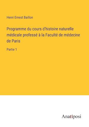 Programme du cours d'histoire naturelle médicale professé à la Faculté de médecine de Paris