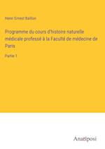 Programme du cours d'histoire naturelle médicale professé à la Faculté de médecine de Paris