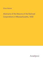 Abstracts of the Returns of the Railroad Corporations in Massachusetts, 1858