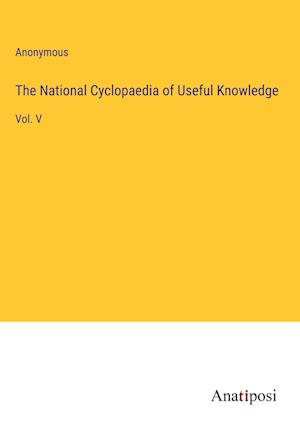 The National Cyclopaedia of Useful Knowledge